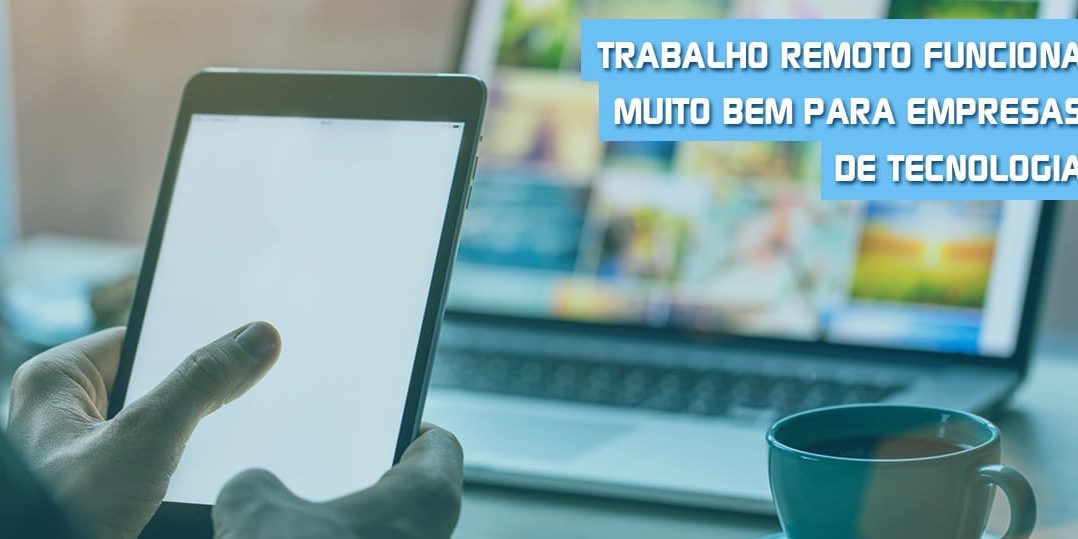 post-015-trabalho-remoto-funciona-para-empresas-tecnologia