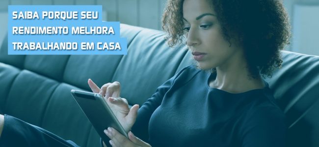 post-017-saiba-porque-seu-rendimento-melhora-trabalhando-em-casa