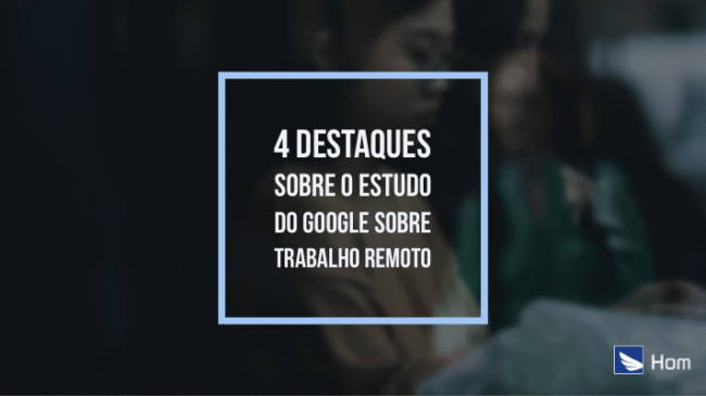 destaques sobre o estudo do Google sobre trabalho remoto