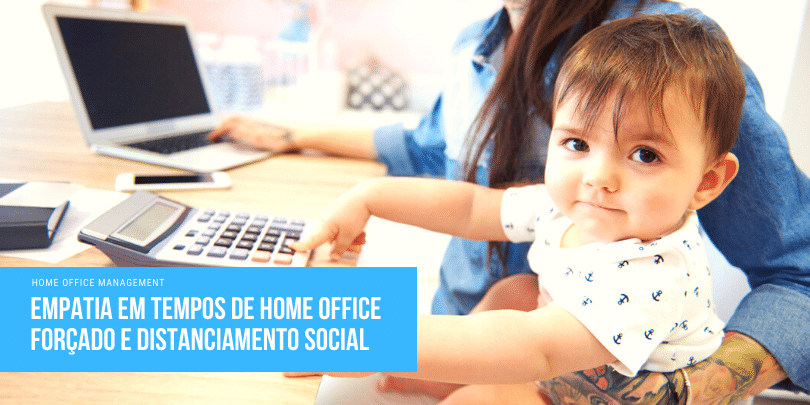 Empatia em tempos de home office forçado e distanciamento social